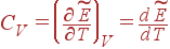 C_V=\left( \frac{\partial \widetilde{E}}{\partial T}\right) _V=\frac{d\widetilde{E}}{dT}