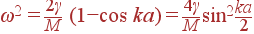 \omega^2=\frac{2\gamma}{M} (1-\cos ka)= \frac{4\gamma}{M} \sin^2 \frac{ka}{2}