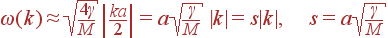 \omega(k) \approx \sqrt{\frac{4\gamma}{M}} \left| \frac{ka}{2}\right|=a\sqrt{\frac{\gamma}{M}} |k|=s|k|, s=a\sqrt{\frac{\gamma}{M}}