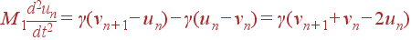 M_1\frac{d^2u_n}{dt^2} = \gamma(v_{n+1}-u_n)-\gamma(u_n-v_n)=\gamma(v_{n+1}+v_n-2u_n)