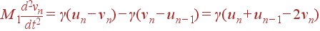 M_1\frac{d^2v_n}{dt^2} = \gamma(u_n-v_n)-\gamma(v_n-u_{n-1})=\gamma(u_n+u_{n-1}-2v_n)