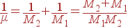 \frac{1}{\mu} = \frac{1}{M_2}+\frac{1}{M_1} = \frac{M_2+M_1}{M_1M_2}