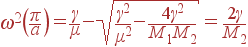 \omega^2\left(\frac{\pi}{a}\right)=\frac{\gamma}{\mu}-\sqrt{\frac{\gamma^2}{\mu^2}-\frac{4\gamma^2}{M_1M_2}} = \frac{2\gamma}{M_2}