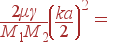 \frac{2\mu\gamma}{M_1M_2}\left(\frac{ka}{2}\right)^2 =