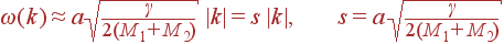 \omega(k)\approx a\sqrt{\frac{\gamma}{2(M_1+M_2)}} |k| = s |k|, s=a \sqrt{\frac{\gamma}{2(M_1+M_2)}}