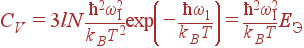 C_V=3lN\frac{\hbar^2\omega_1^2}{k_BT^2}\exp\left(-\frac{\hbar\omega_1}{k_BT}\right)= \frac{\hbar^2\omega_1^2}{k_BT}E_{}