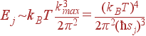 E_j \sim k_BT \frac{k_{max}^3}{2\pi^2} = \frac{(k_BT)^4}{2\pi^2(\hbar s_j)^3}