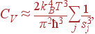 C_V\approx\frac{2k_B^4T^3}{\pi^2\hbar^3}\sum_j\frac{1}{s_j^3},