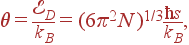 \theta=\frac{\cal E_D}{k_B}=(6\pi^2N)^{1/3}\frac{\hbar s}{k_B},