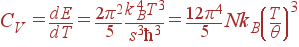 C_V=\frac{dE}{dT}=\frac{2\pi^2}{5} \frac{k_B^4T^3}{s^3\hbar^3}= \frac{12\pi^4}{5} Nk_B\left(\frac{T}{\theta}\right)^3