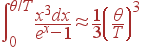 \int_0^{\theta/T}\frac{x^3 dx}{e^x-1}\approx \frac{1}{3} \left(\frac{\theta}{T}\right)^3