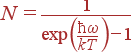 N=\frac{1}{\exp\left(\frac{\hbar\omega}{kT}\right)-1}