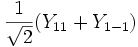 {{1 \over {\sqrt 2 }}(Y_{11} + Y_{1 - 1} )}