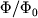 $\Phi/\Phi_{0}$